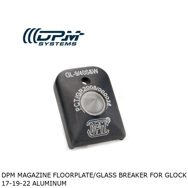 DPM Magazine Floorplate/Glass Breaker for Glock 17-19-22 Aluminum DPM Magazine Floorplate/Glass Breaker for Glock 17-19-22 Aluminum
