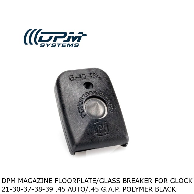 DPM Magazine Floorplate/Glass Breaker for Glock 21-30-37-38-39 .45 Auto/.45 G.A.P. Polymer Black DPM Magazine Floorplate/Glass Breaker for Glock 21-30-37-38-39 .45 Auto/.45 G.A.P. Polymer Black