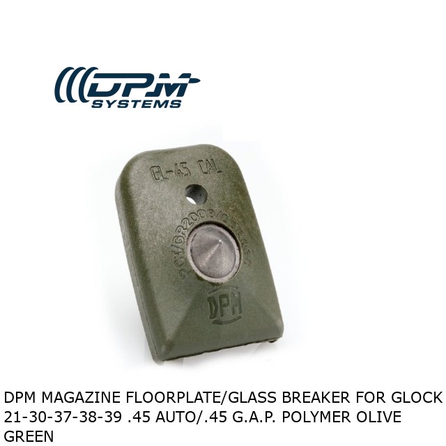 DPM Magazine Floorplate/Glass Breaker for Glock 21-30-37-38-39 .45 Auto/.45 G.A.P. Polymer Olive Green DPM Magazine Floorplate/Glass Breaker for Glock 21-30-37-38-39 .45 Auto/.45 G.A.P. Polymer Olive Green