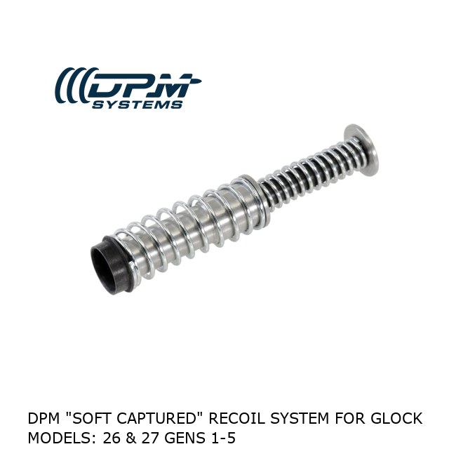 DPM "SOFT CAPTURED" RECOIL SYSTEM for Glock MODELS: 26 & 27 Gens 1-5 DPM "SOFT CAPTURED" RECOIL SYSTEM for Glock MODELS: 26 & 27 Gens 1-5